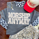 Worship Anyway Tee